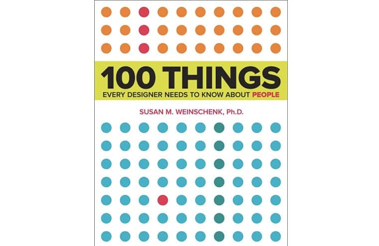 100 Things Every Designer Needs To Know About People by Susan Weinschenk