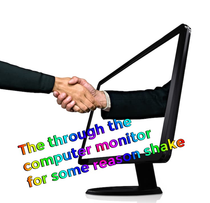hand shake through the computer monitor