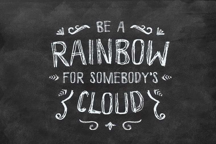 Be a rainbow for somebody's' cloud quote 