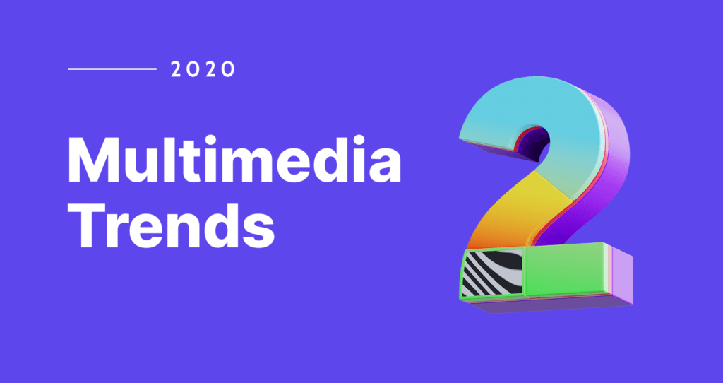 Multimedia Trends 2020