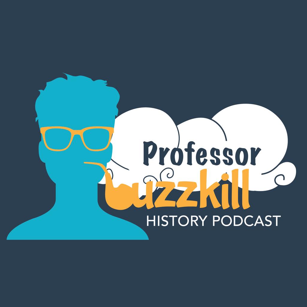 Professor Buzzkill History Podcast - Mythbusting Podcast