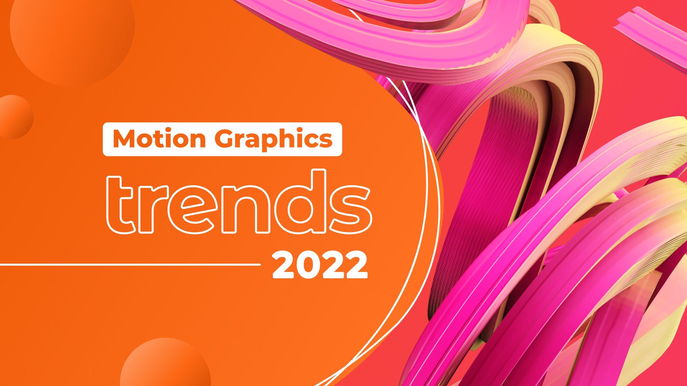 Motion Graphics Trends 2022